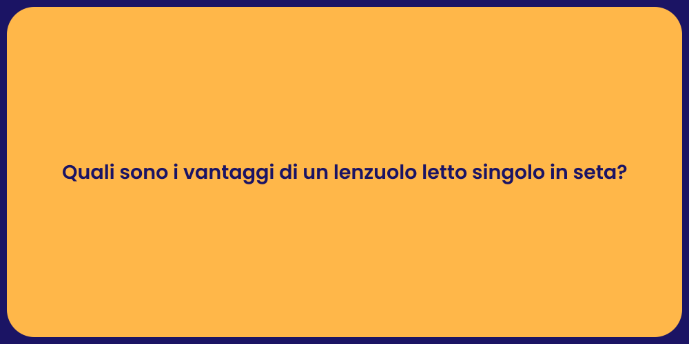Quali sono i vantaggi di un lenzuolo letto singolo in seta?
