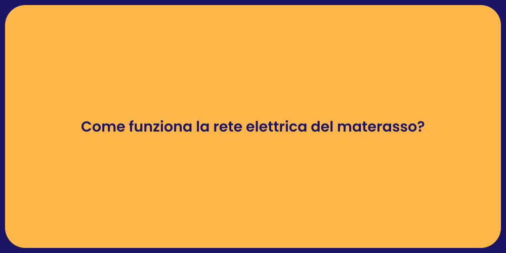 Come funziona la rete elettrica del materasso?