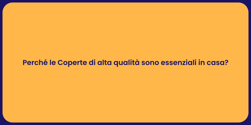 Perché le Coperte di alta qualità sono essenziali in casa?