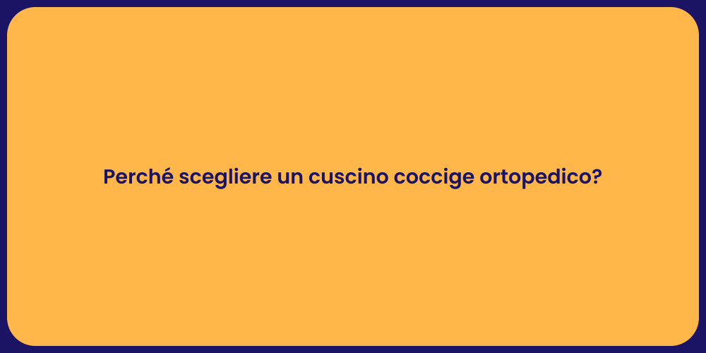 Perché scegliere un cuscino coccige ortopedico?
