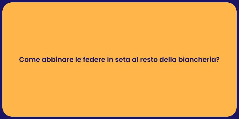 Come abbinare le federe in seta al resto della biancheria?