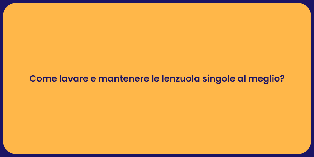 Come lavare e mantenere le lenzuola singole al meglio?