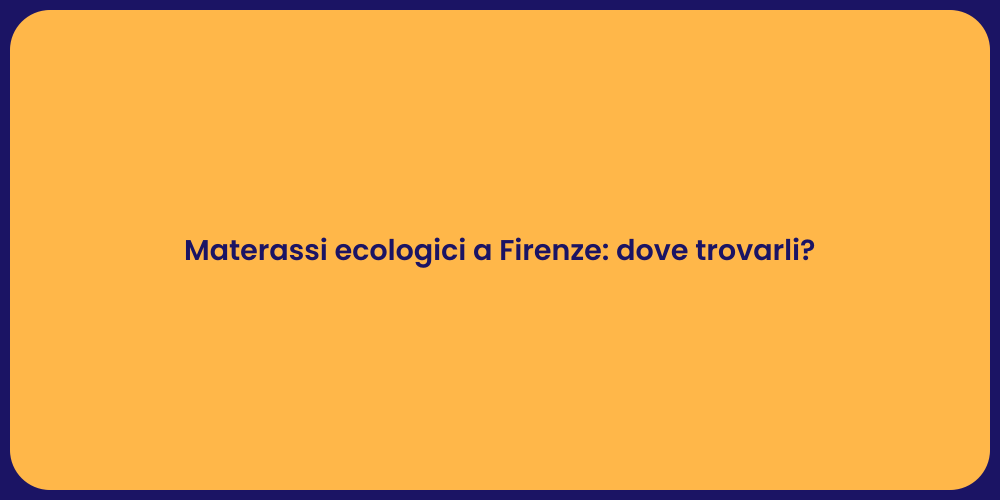 Materassi ecologici a Firenze: dove trovarli?