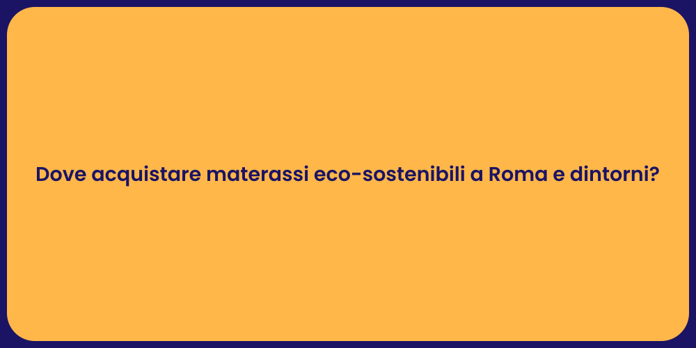 Dove acquistare materassi eco-sostenibili a Roma e dintorni?