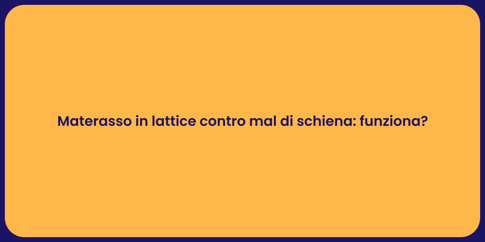 Materasso in lattice contro mal di schiena: funziona?