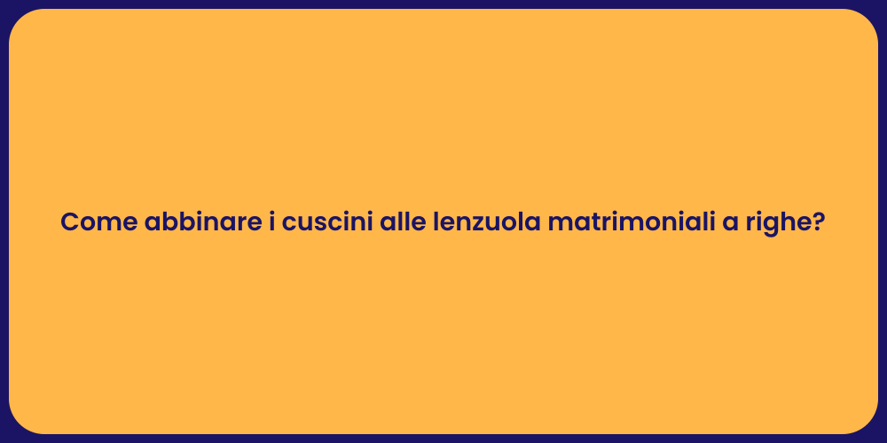 Come abbinare i cuscini alle lenzuola matrimoniali a righe?