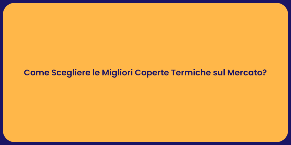 Come Scegliere le Migliori Coperte Termiche sul Mercato?