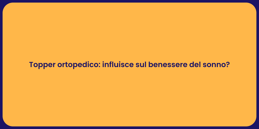 Topper ortopedico: influisce sul benessere del sonno?