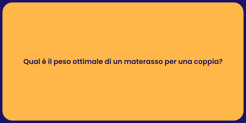 Qual è il peso ottimale di un materasso per una coppia?