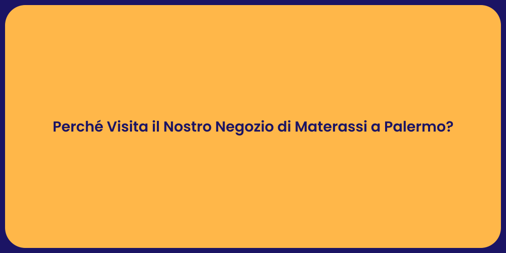 Perché Visita il Nostro Negozio di Materassi a Palermo?