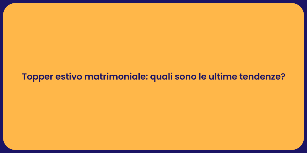 Topper estivo matrimoniale: quali sono le ultime tendenze?