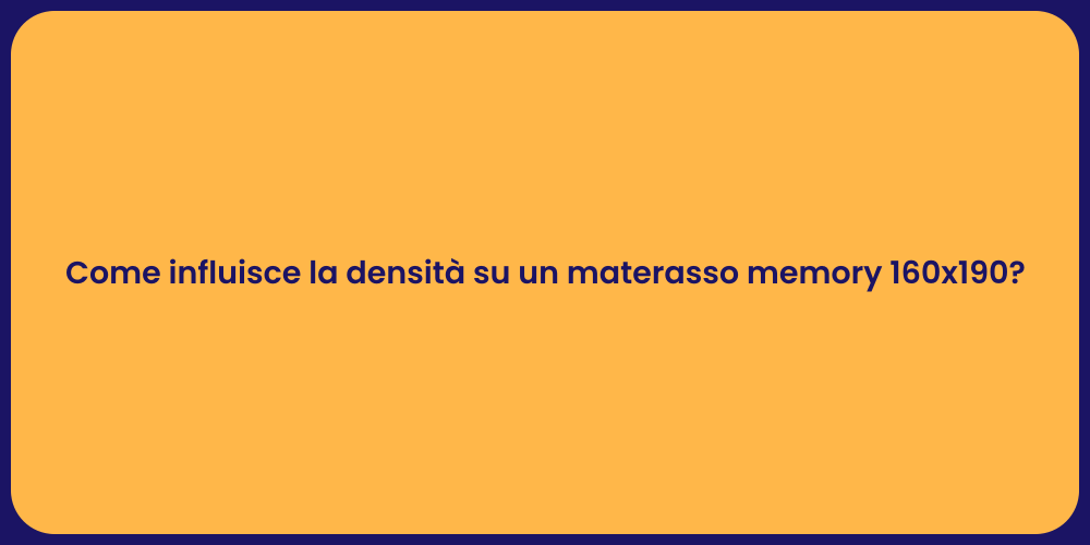 Come influisce la densità su un materasso memory 160x190?