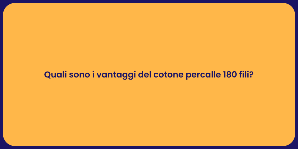 Quali sono i vantaggi del cotone percalle 180 fili?