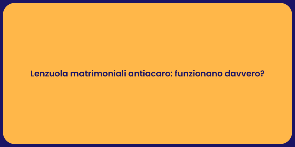 Lenzuola matrimoniali antiacaro: funzionano davvero?