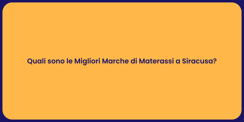 Quali sono le Migliori Marche di Materassi a Siracusa?