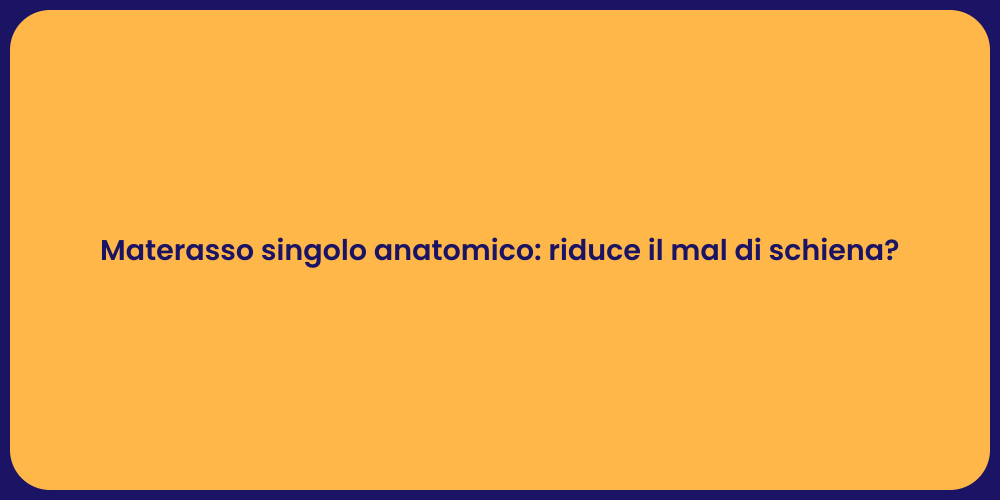 Materasso singolo anatomico: riduce il mal di schiena?