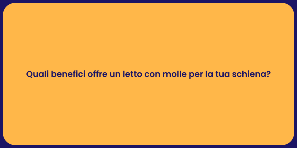 Quali benefici offre un letto con molle per la tua schiena?