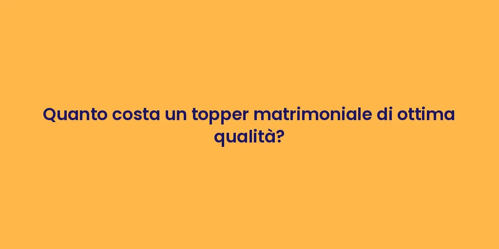 Quanto costa un topper matrimoniale di ottima qualità?