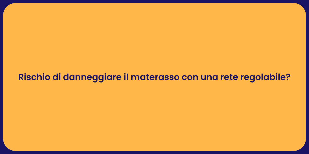 Rischio di danneggiare il materasso con una rete regolabile?