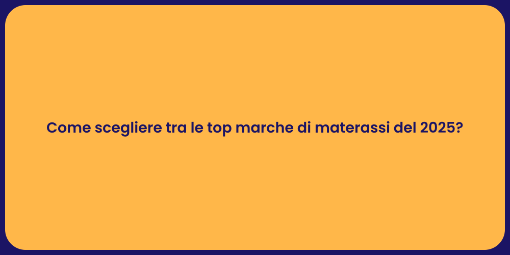 Come scegliere tra le top marche di materassi del 2025?