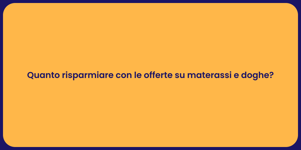 Quanto risparmiare con le offerte su materassi e doghe?