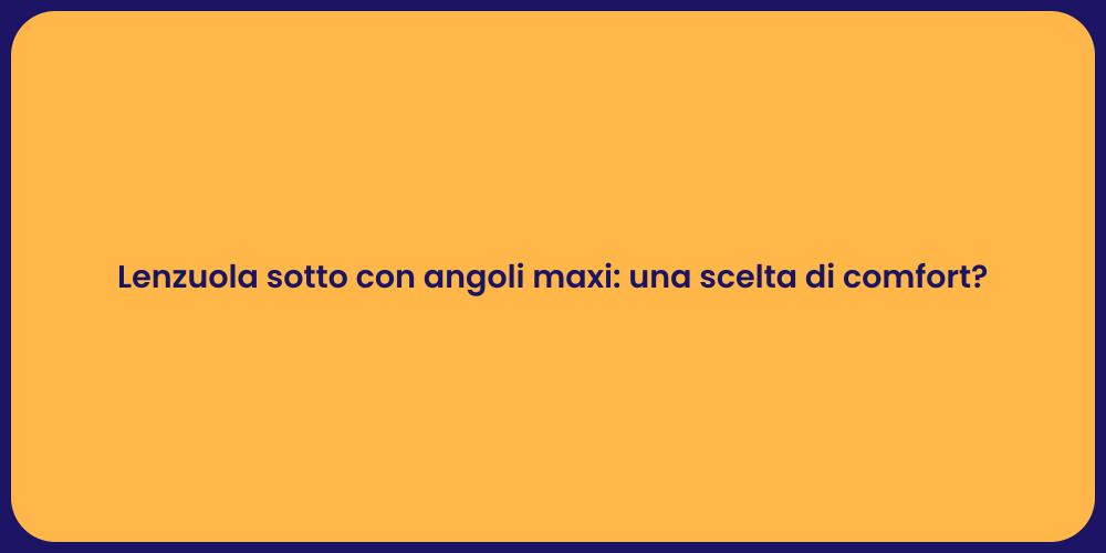 Lenzuola sotto con angoli maxi: una scelta di comfort?