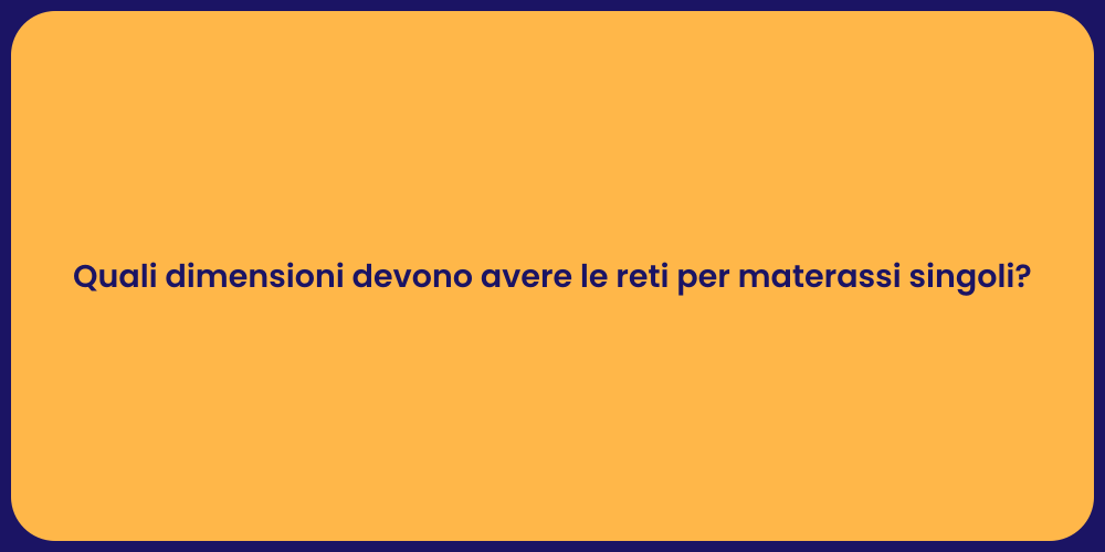 Quali dimensioni devono avere le reti per materassi singoli?