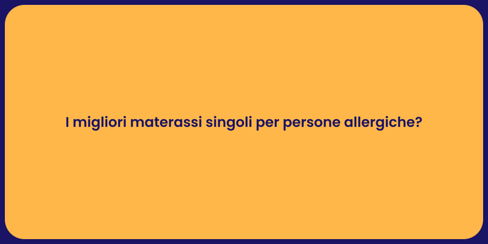 I migliori materassi singoli per persone allergiche?