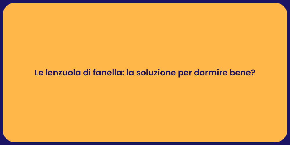 Le lenzuola di fanella: la soluzione per dormire bene?