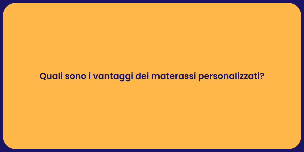 Quali sono i vantaggi dei materassi personalizzati?