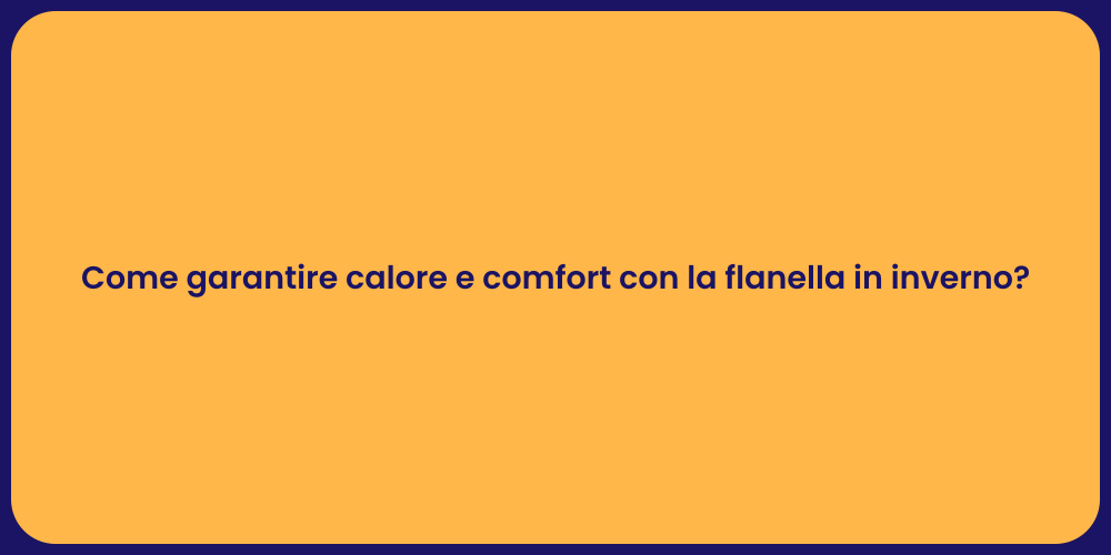 Come garantire calore e comfort con la flanella in inverno?