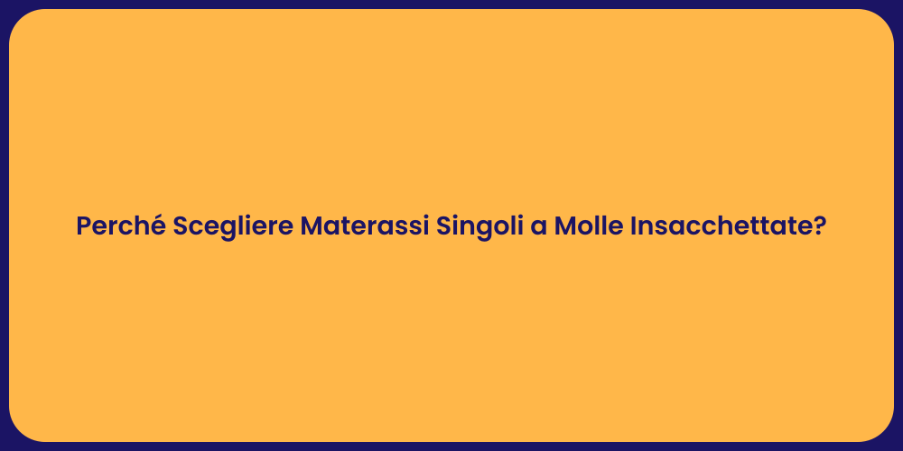 Perché Scegliere Materassi Singoli a Molle Insacchettate?