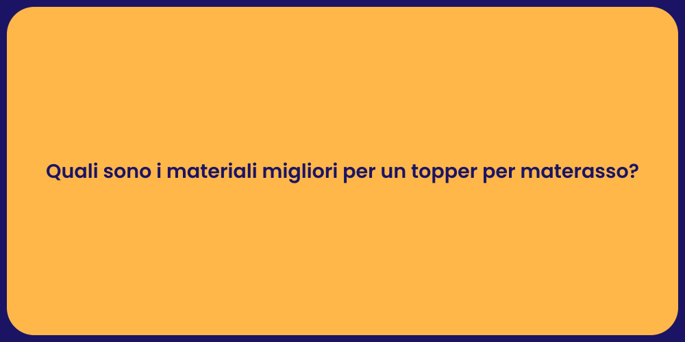 Quali sono i materiali migliori per un topper per materasso?