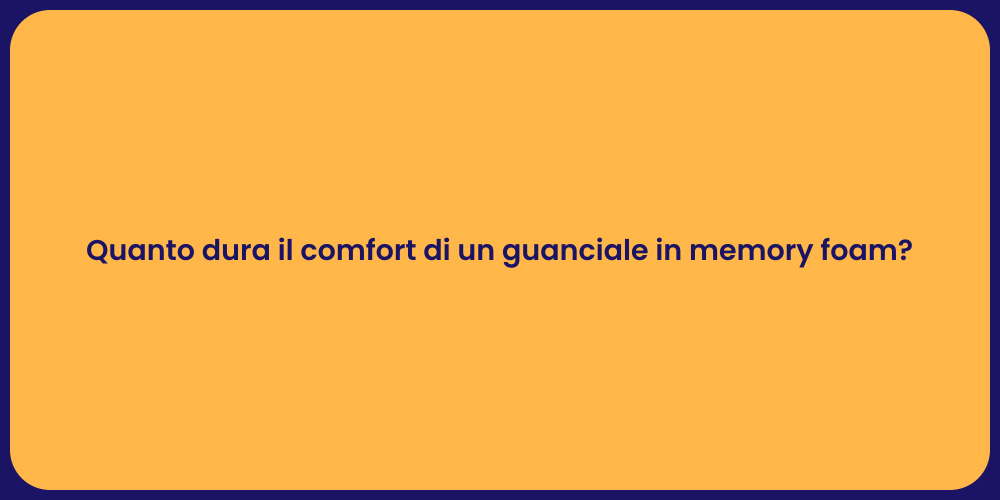 Quanto dura il comfort di un guanciale in memory foam?