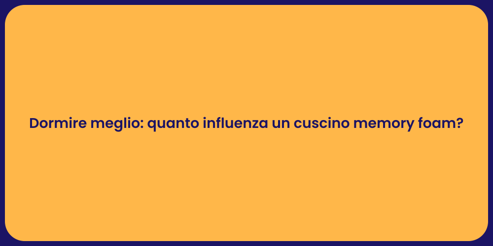 Dormire meglio: quanto influenza un cuscino memory foam?