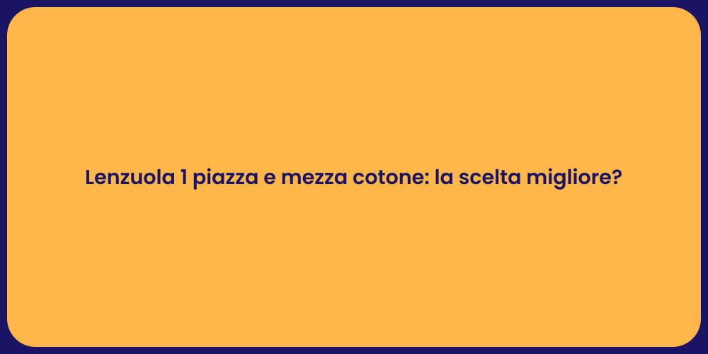 Lenzuola 1 piazza e mezza cotone: la scelta migliore?