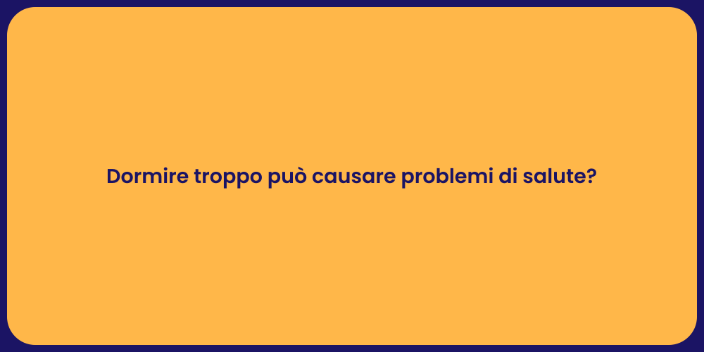 Dormire troppo può causare problemi di salute?