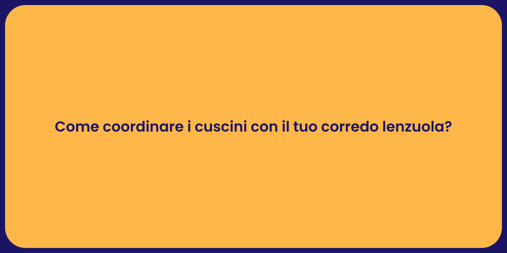 Come coordinare i cuscini con il tuo corredo lenzuola?