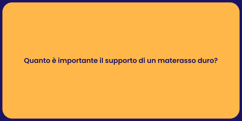 Quanto è importante il supporto di un materasso duro?