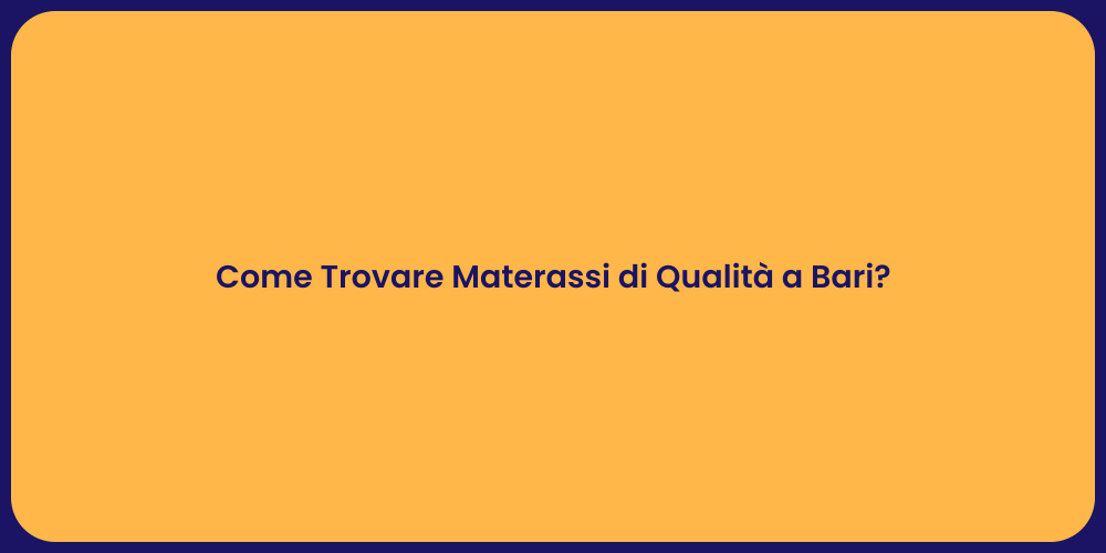 Come Trovare Materassi di Qualità a Bari?