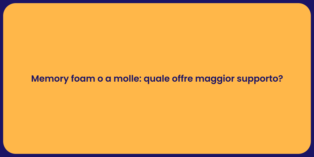 Memory foam o a molle: quale offre maggior supporto?