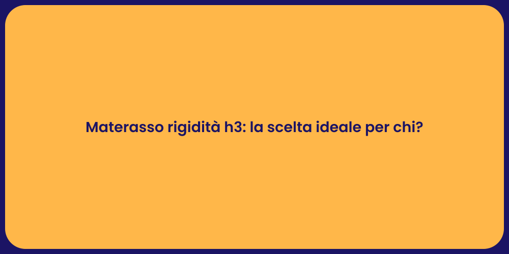 Materasso rigidità h3: la scelta ideale per chi?