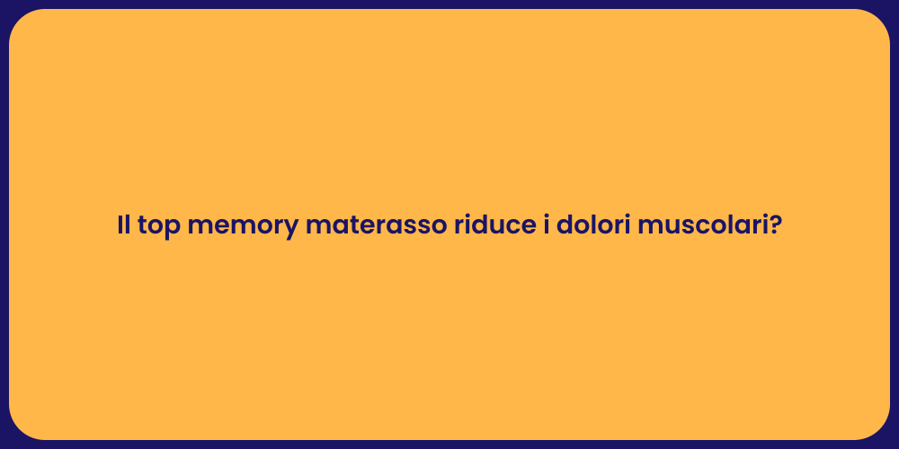 Il top memory materasso riduce i dolori muscolari?