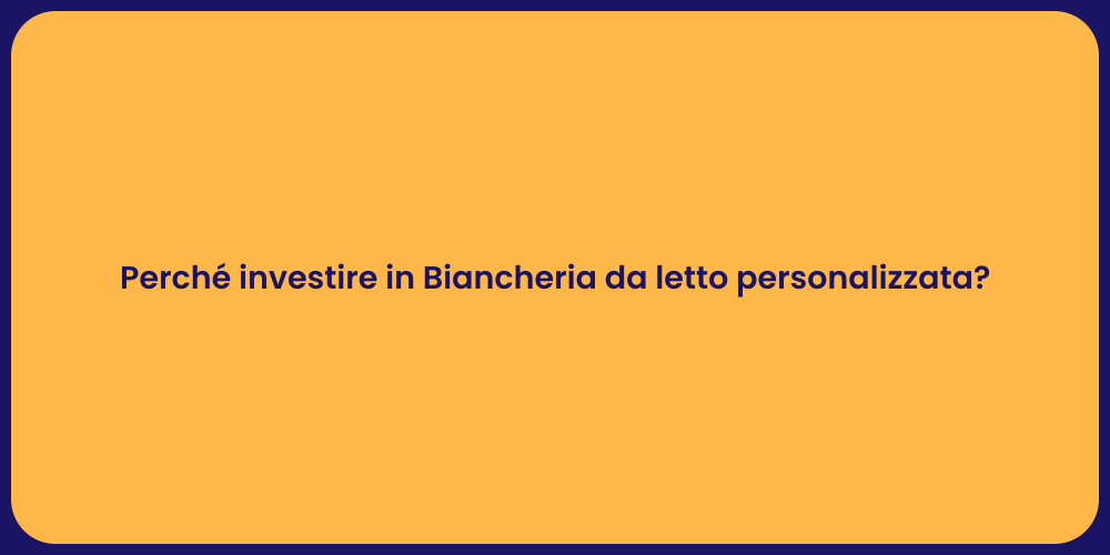 Perché investire in Biancheria da letto personalizzata?