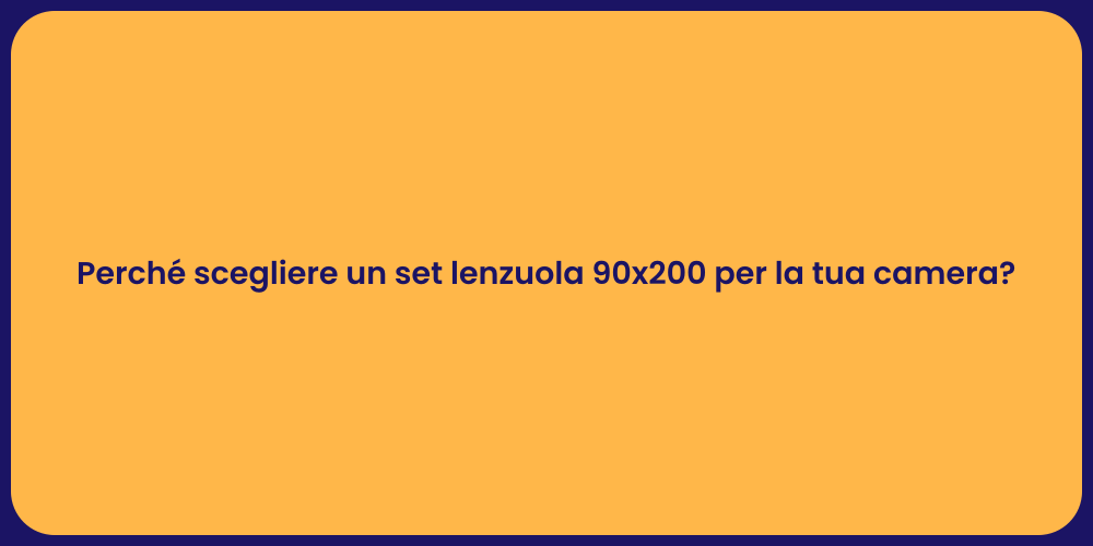 Perché scegliere un set lenzuola 90x200 per la tua camera?