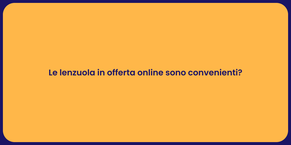 Le lenzuola in offerta online sono convenienti?