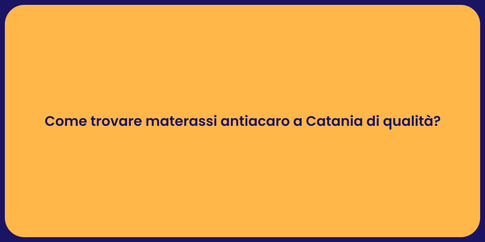 Come trovare materassi antiacaro a Catania di qualità?