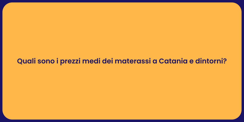 Quali sono i prezzi medi dei materassi a Catania e dintorni?