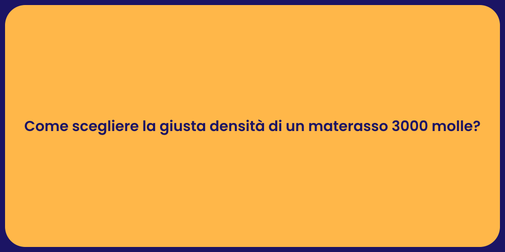 Come scegliere la giusta densità di un materasso 3000 molle?