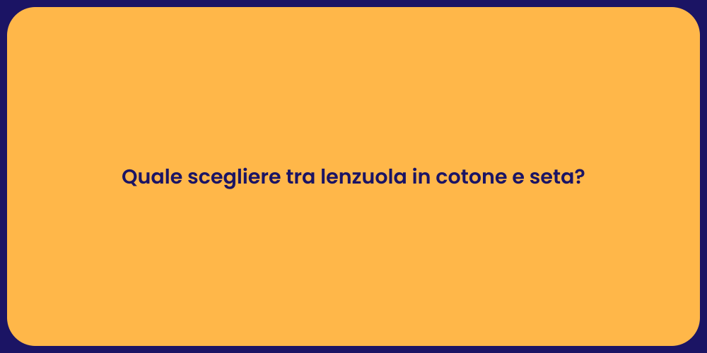 Quale scegliere tra lenzuola in cotone e seta?